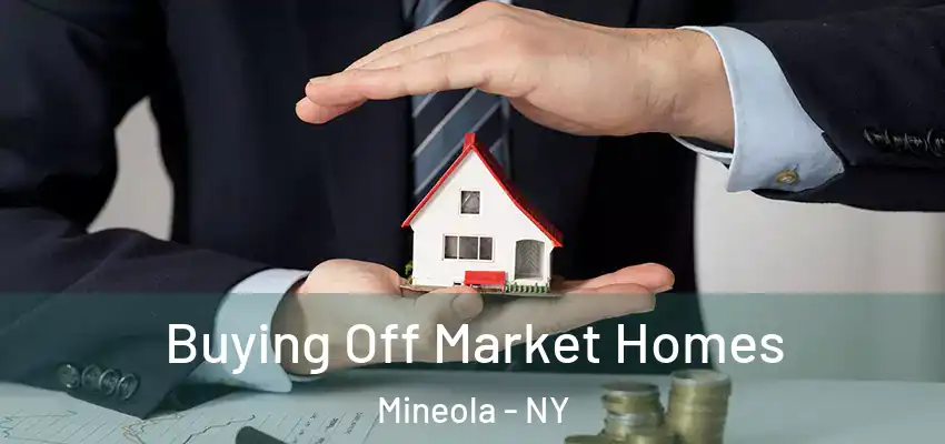  Buying Off Market Homes Mineola - NY