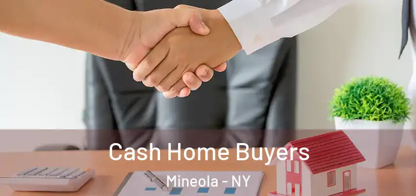 Cash Home Buyers Mineola - NY