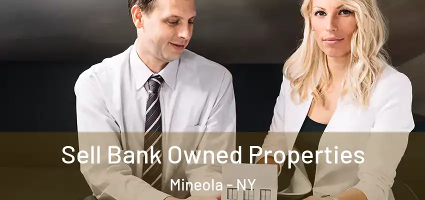 Sell Bank Owned Properties Mineola - NY