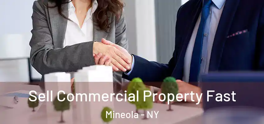 Sell Commercial Property Fast Mineola - NY