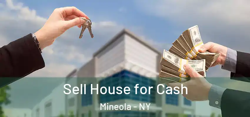 Sell House for Cash Mineola - NY
