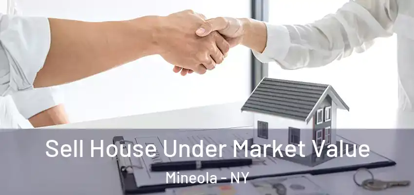 Sell House Under Market Value Mineola - NY