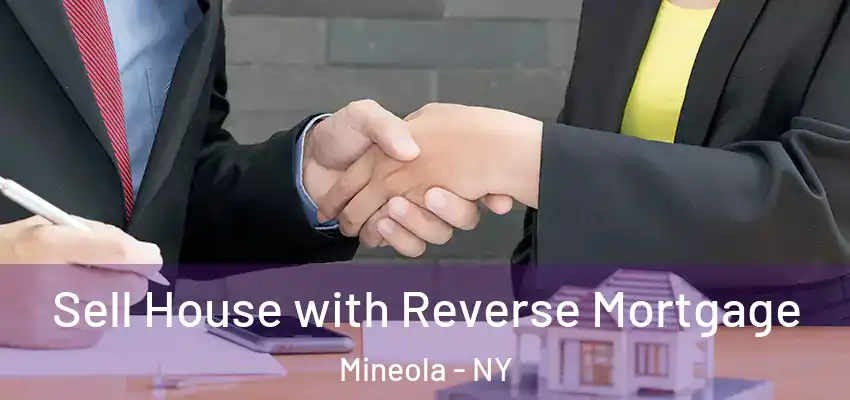  Sell House with Reverse Mortgage Mineola - NY
