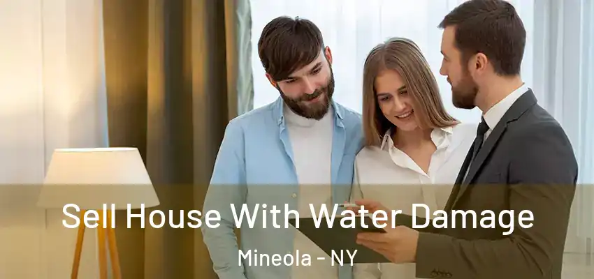 Sell House With Water Damage Mineola - NY