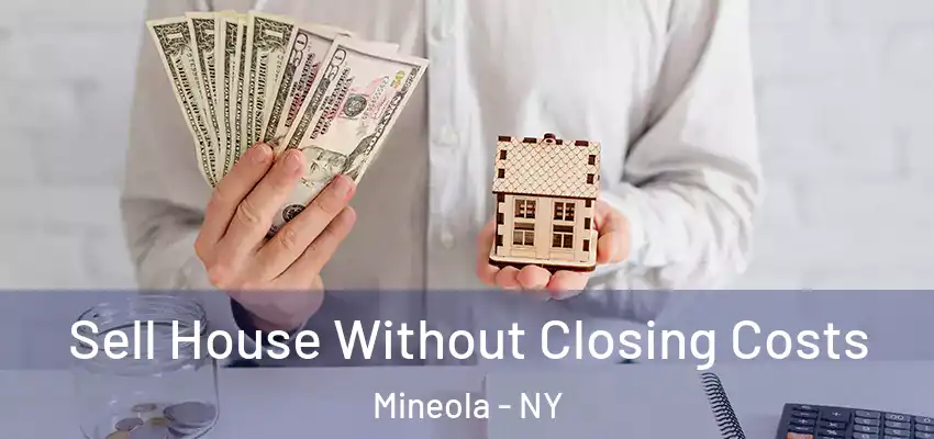  Sell House Without Closing Costs Mineola - NY